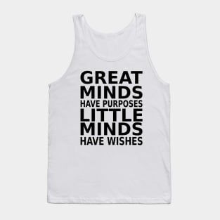 Great minds have purposes, little minds have wishes | Prosperity Mindset Quotes Tank Top